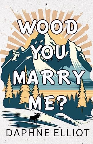 Daphne Elliot Wood You Marry Me? (Lovewell Lumberjacks)