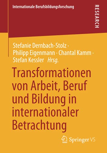 Transformationen von Arbeit, Beruf und Bildung in internationaler Betrachtung (Internationale Berufsbildungsforschung)