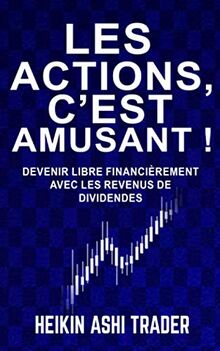 Les actions, c’est amusant !: Devenir libre financièrement avec les revenus de dividendes