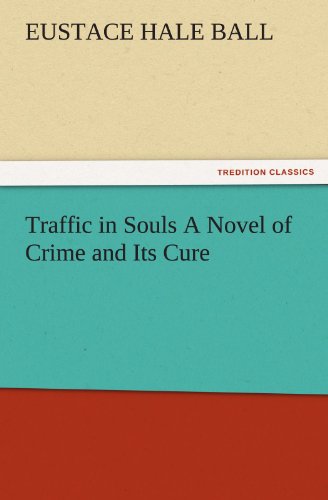Traffic in Souls A Novel of Crime and Its Cure (TREDITION CLASSICS)
