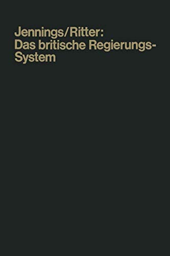 Das Britische Regierungssystem: Leitfaden und Quellenbuch (Die Wissenschaft von der Politik, 4, Band 4)