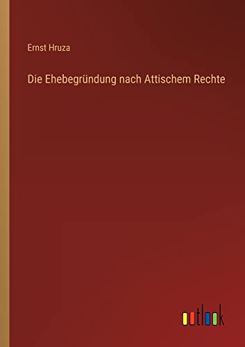 Die Ehebegründung nach Attischem Rechte
