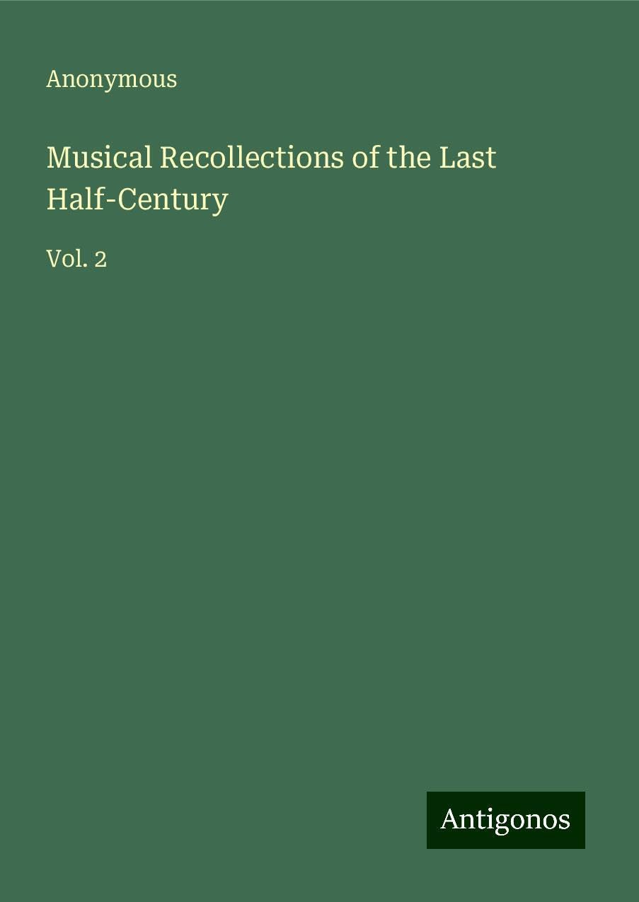 Musical Recollections of the Last Half-Century: Vol. 2