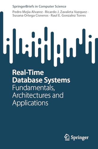 Real-Time Database Systems: Fundamentals, Architectures and Applications (SpringerBriefs in Computer Science)