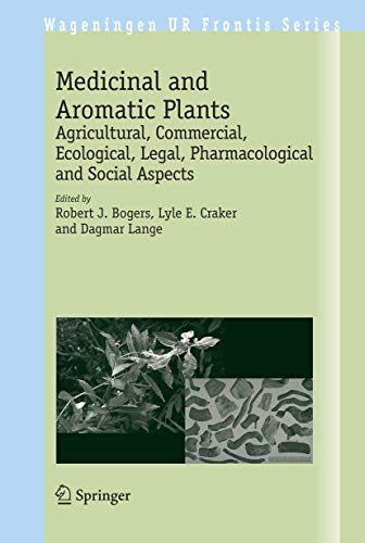 Medicinal and Aromatic Plants: Agricultural, Commercial, Ecological, Legal, Pharmacological and Social Aspects (Wageningen UR Frontis Series, 17, Band 17)