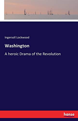 Washington: A heroic Drama of the Revolution