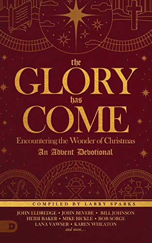 Larry Sparks The Glory Has Come, Encountering The Wonder Of Christmas [An Advent Devotional]