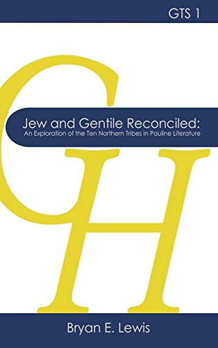 Jew and Gentile Reconciled: An Exploration of the Ten Northern Tribes in Pauline Literature (Glossahouse Thesis, Band 1)