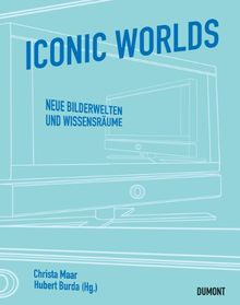 Iconic Worlds: Neue Bilderwelten und Wissensräume