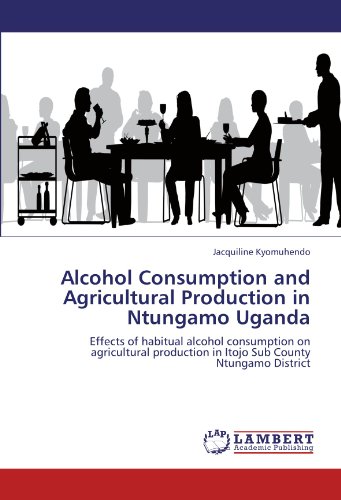 Alcohol Consumption and Agricultural Production in Ntungamo Uganda: Effects of habitual alcohol consumption on agricultural production in Itojo Sub County Ntungamo District