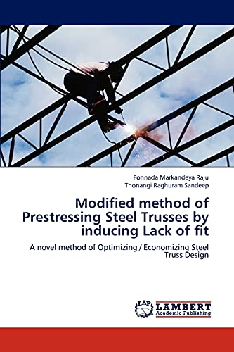 Modified method of Prestressing Steel Trusses by inducing Lack of fit: A novel method of Optimizing / Economizing Steel Truss Design