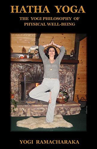 Hatha Yoga: The Yogi Philosophy of Physical Well-Being