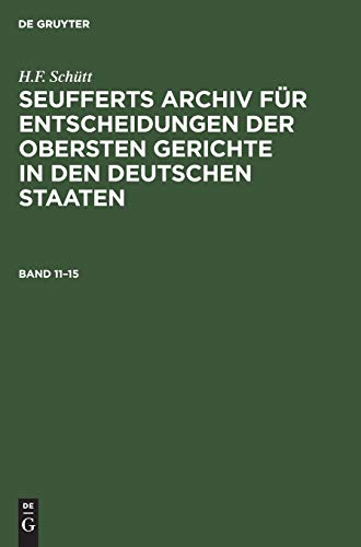 J. A. Seuffert: Seufferts Archiv für Entscheidungen der obersten Gerichte in den deutschen Staaten. Band 11–15