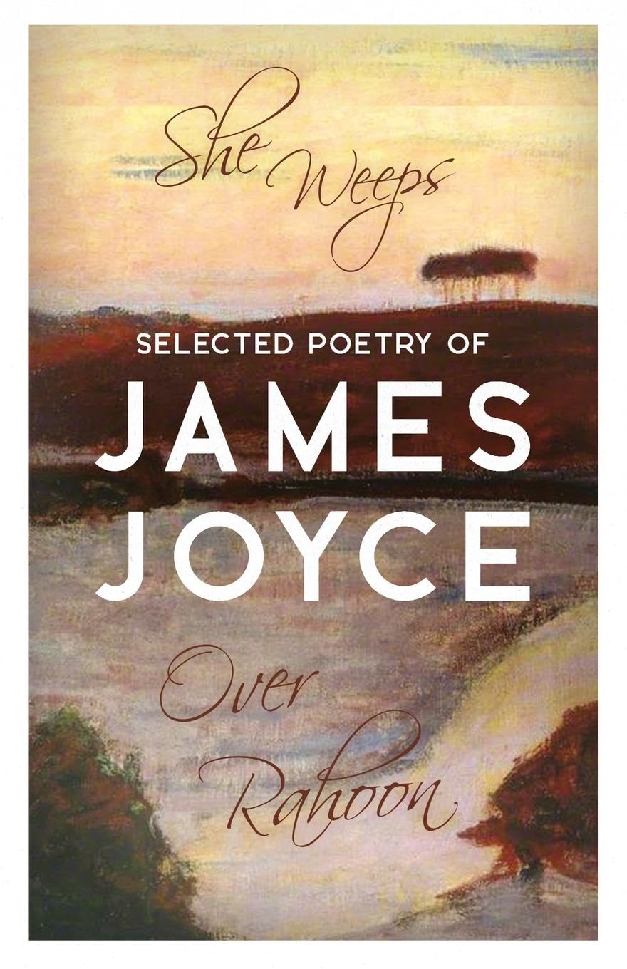 She Weeps Over Rahoon: Selected Poetry of James Joyce