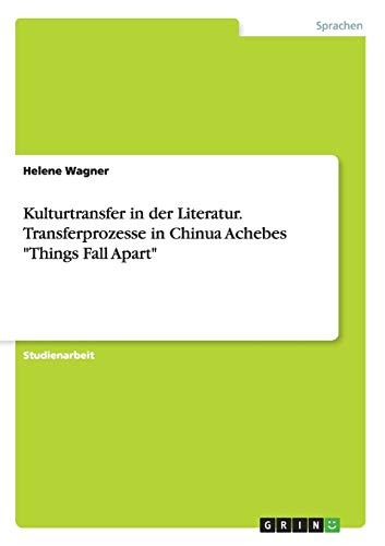Kulturtransfer in der Literatur. Transferprozesse in Chinua Achebes Things Fall Apart