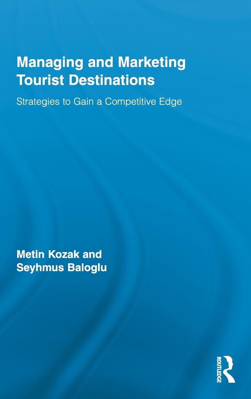 Managing and Marketing Tourist Destinations: Strategies to Gain a Competitive Edge (Routledge Advances in Tourism, 21, Band 21)