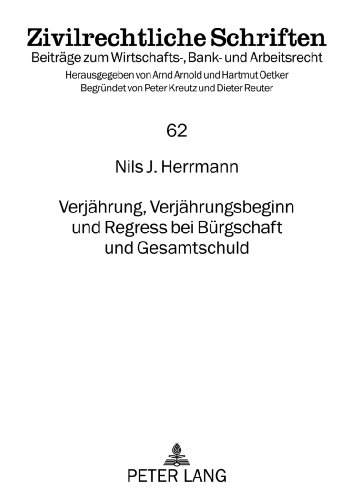 Verjährung, Verjährungsbeginn und Regress bei Bürgschaft und Gesamtschuld (Zivilrechtliche Schriften)