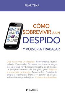 Cómo sobrevivir a un despido: Y volver a trabajar (Libro Práctico)