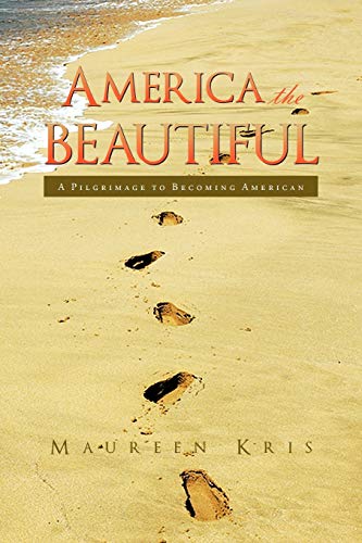 America the Beautiful: A Pilgrimage to Becoming American: A Pilgrimage of a Family