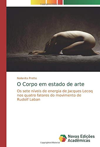 O Corpo em estado de arte: Os sete níveis de energia de Jacques Lecoq nos quatro fatores do movimento de Rudolf Laban