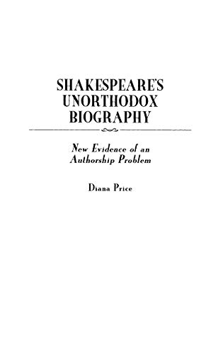 Shakespeare's Unorthodox Biography: New Evidence of an Authorship Problem (Contributions in Drama & Theatre Studies)