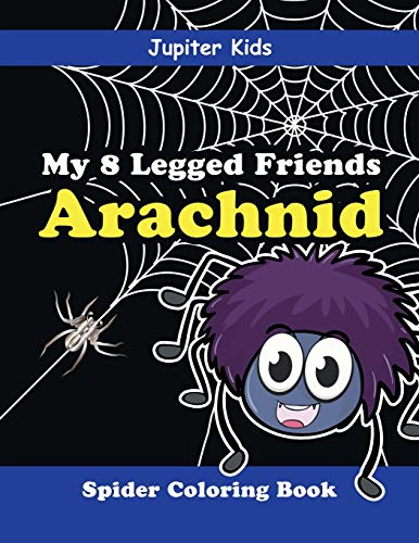 My 8 Legged Friends: Arachnid : Spider Coloring Book
