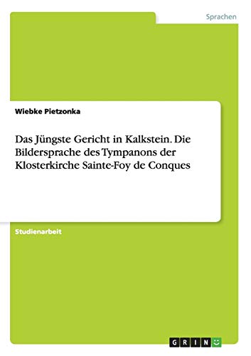Das Jüngste Gericht in Kalkstein. Die Bildersprache des Tympanons der Klosterkirche Sainte-Foy de Conques