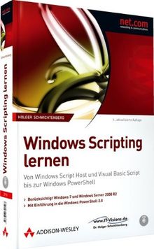 Windows Scripting lernen - Berücksichtigt Windows 7 und Windows Server 2008 R2. mit Einführung in Windows PowerShell 2.0: Von Windows Script Host und ... Script bis zur Windows PowerShell (net.com)