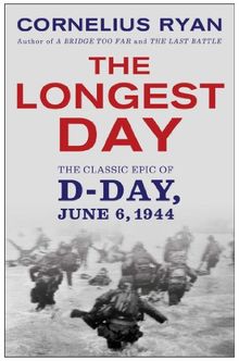 Longest Day: The Classic Epic of D Day: June 6, 1944