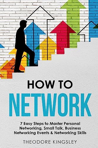 How to Network: 7 Easy Steps to Master Personal Networking, Small Talk, Business Networking Events & Networking Skills (Career Development, Band 6)