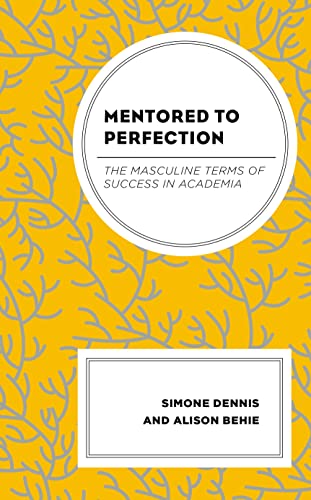 Mentored to Perfection: The Masculine Terms of Success in Academia