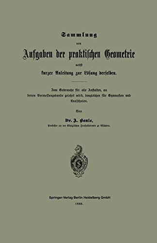 Sammlung von Aufgaben der praktischen Geometrie nebst kurzer Anleitung zur Lösung derselben: Zum Gebrauche für alle Anstalten, an denen ... desgleichen für Gymnasien und Realschulen