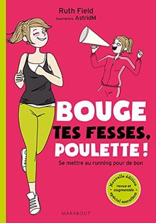 Bouge tes fesses, poulette ! : se mettre au running pour de bon