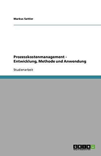 Prozesskostenmanagement - Entwicklung, Methode und Anwendung