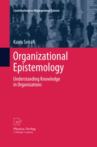 Organizational Epistemology: Understanding Knowledge in Organizations (Contributions to Management Science)