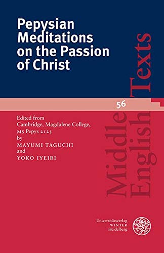 Pepysian Meditations on the Passion of Christ: Edited from Cambridge, Magdalene College, MS Pepys 2125 (Middle English Texts)