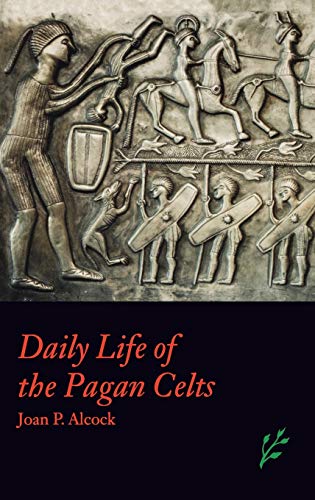 Daily Life of the Pagan Celts (Greenwood Press Daily Life Through History)
