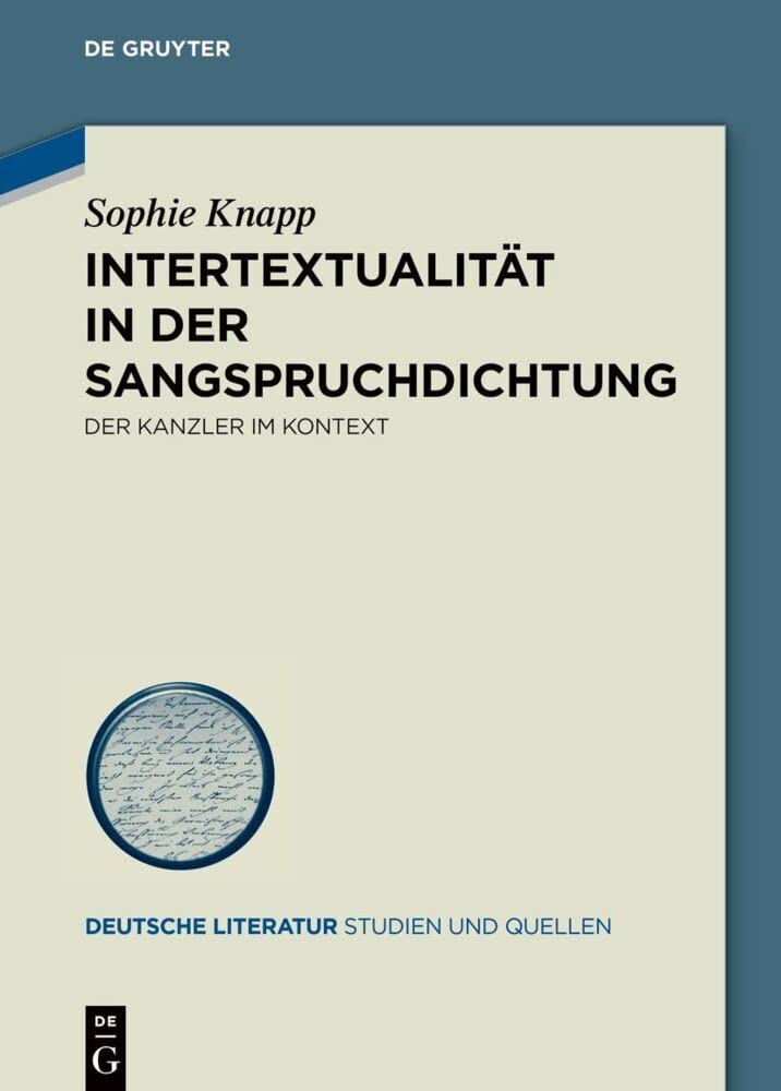 Intertextualität in der Sangspruchdichtung: Der Kanzler im Kontext (Deutsche Literatur. Studien und Quellen, 43, Band 43)