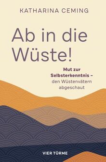 Ab in die Wüste: Mut zur Selbsterkenntnis – den Wüstenvätern abgeschaut