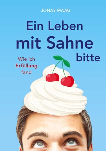 Ein Leben mit Sahne bitte: Wie ich Erfüllung fand