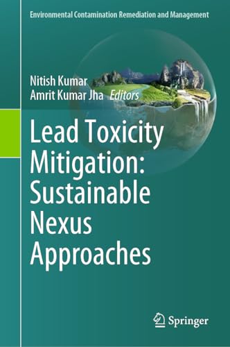 Lead Toxicity Mitigation: Sustainable Nexus Approaches (Environmental Contamination Remediation and Management)