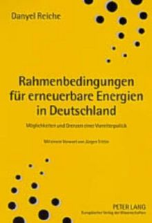 Rahmenbedingungen für erneuerbare Energien in Deutschland: Möglichkeiten und Grenzen einer Vorreiterpolitik