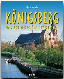 Reise durch KÖNIGSBERG und das nördliche OSTPREUSSEN - Ein Bildband mit über 210 Bildern - STÜRTZ Verlag