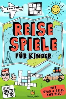 Reisespiele für Kinder: Mit Spaß und Spiel ans Ziel - Kreative Beschäftigung während der Autofahrt, im Flugzeug und im Zug (Reisespiele ab 8 Jahre, Band 1)