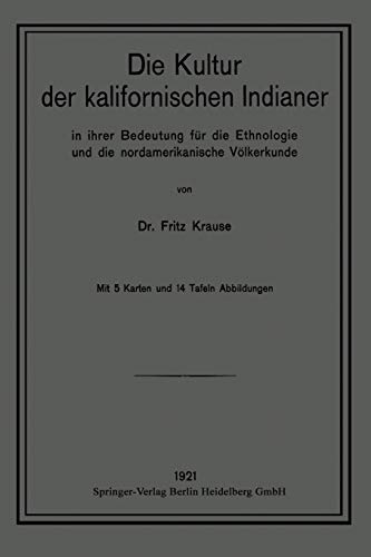 Die Kultur der Kalifornischen Indianer in Ihrer Bedeutung für die Ethnologie und die Nordamerikanische Völkerkunde (Ethnographie und Ethnologie) (German Edition)