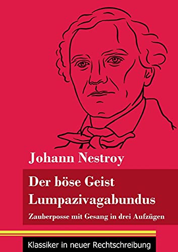 Der böse Geist Lumpazivagabundus oder Das liederliche Kleeblatt: Zauberposse mit Gesang in drei Aufzügen (Band 161, Klassiker in neuer Rechtschreibung)