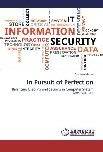 In Pursuit of Perfection: Balancing Usability and Security in Computer System Development