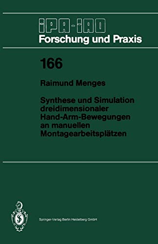 Synthese und Simulation dreidimensionaler Hand-Arm-Bewegungen an manuellen Montagearbeitsplätzen (Ipa-Iao - Forschung und Praxis) (German Edition) (IPA-IAO - Forschung und Praxis, 166, Band 166)