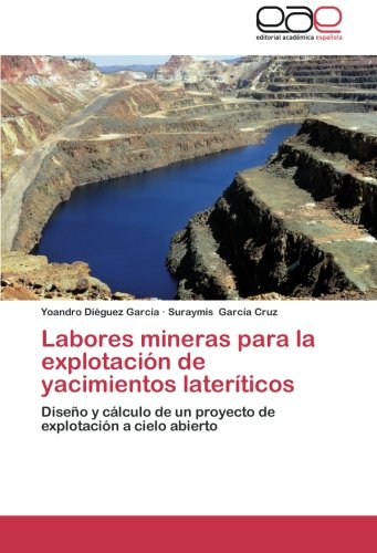 Labores mineras para la explotación de yacimientos lateríticos: Diseño y cálculo de un proyecto de explotación a cielo abierto