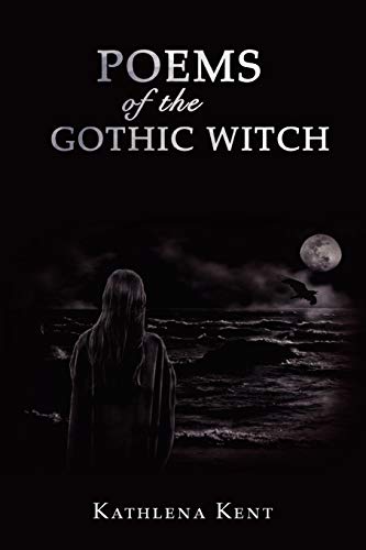 Kathlena Kent Poems Of The Gothic Witch